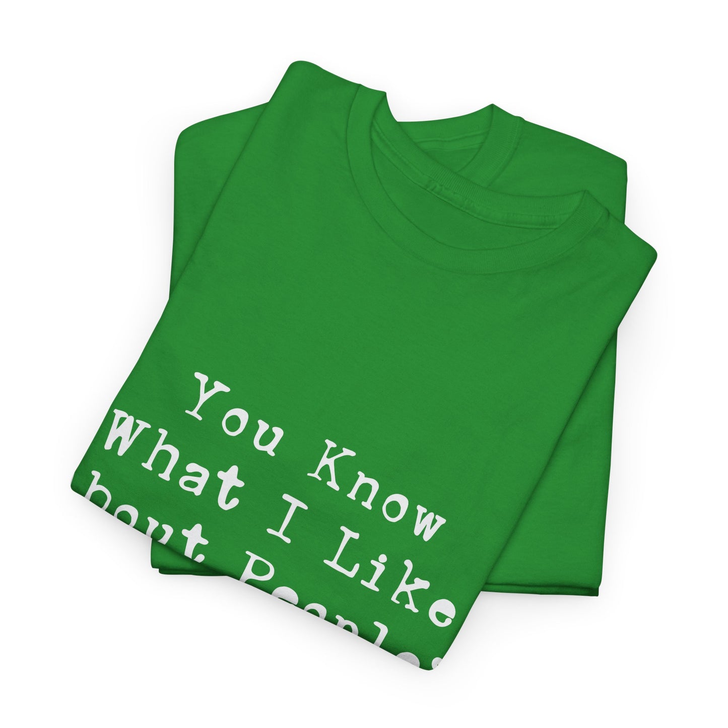 T-Shirt - Dog - Know what I like about people? Their dogs 01