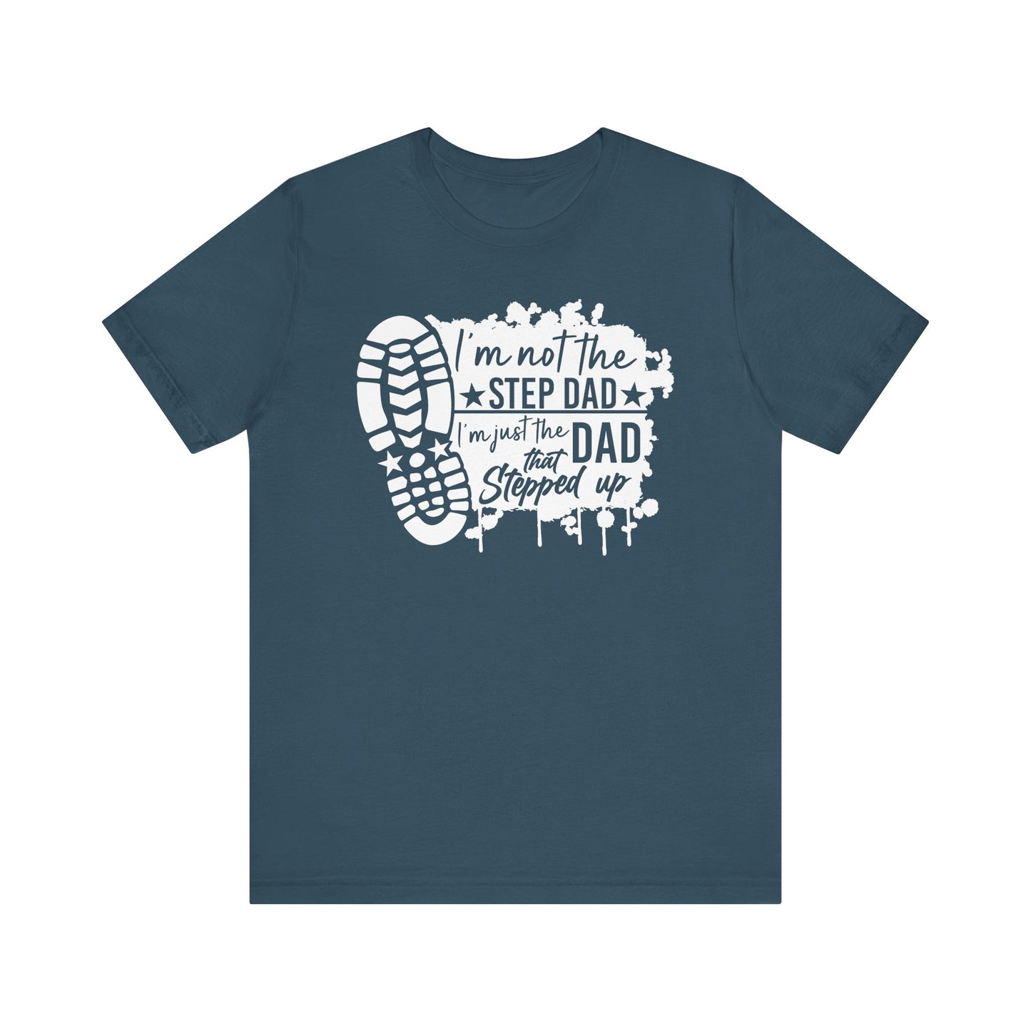 T-Shirt - Dad - Just the dad that stepped up (1b)