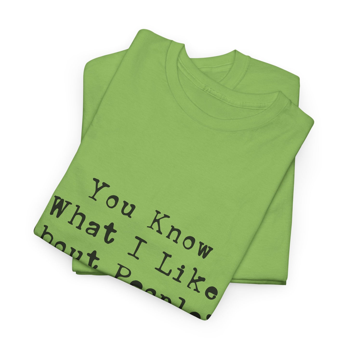 T-Shirt - Dog - Know what I like about people? Their dogs 01