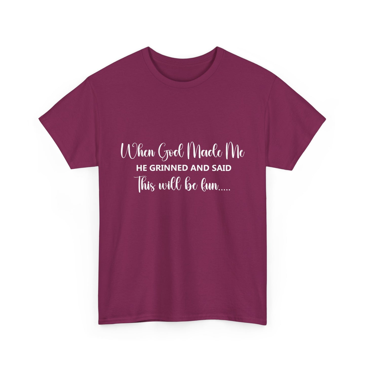 T-Shirt – "When God Made Me He Grinned and Said This Will Be Fun" - White Cursive Writing