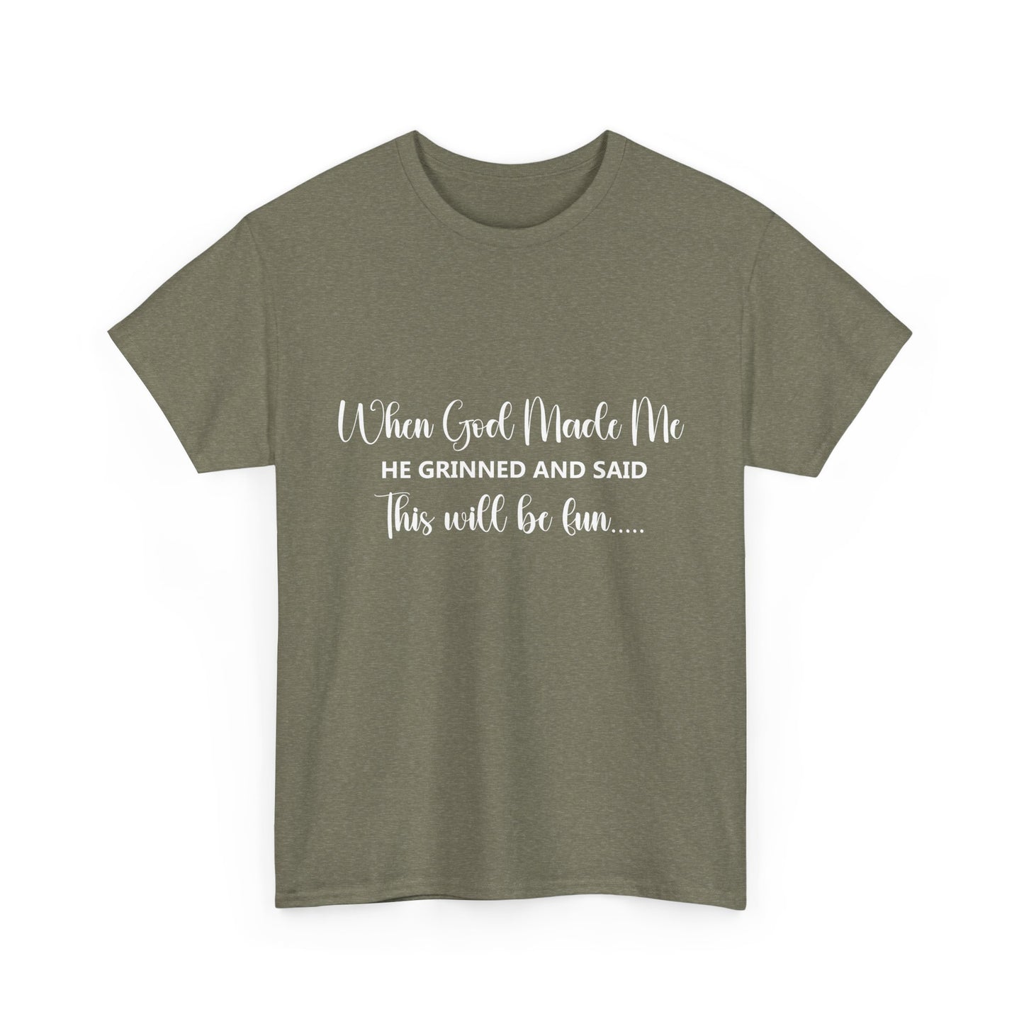T-Shirt – "When God Made Me He Grinned and Said This Will Be Fun" - White Cursive Writing