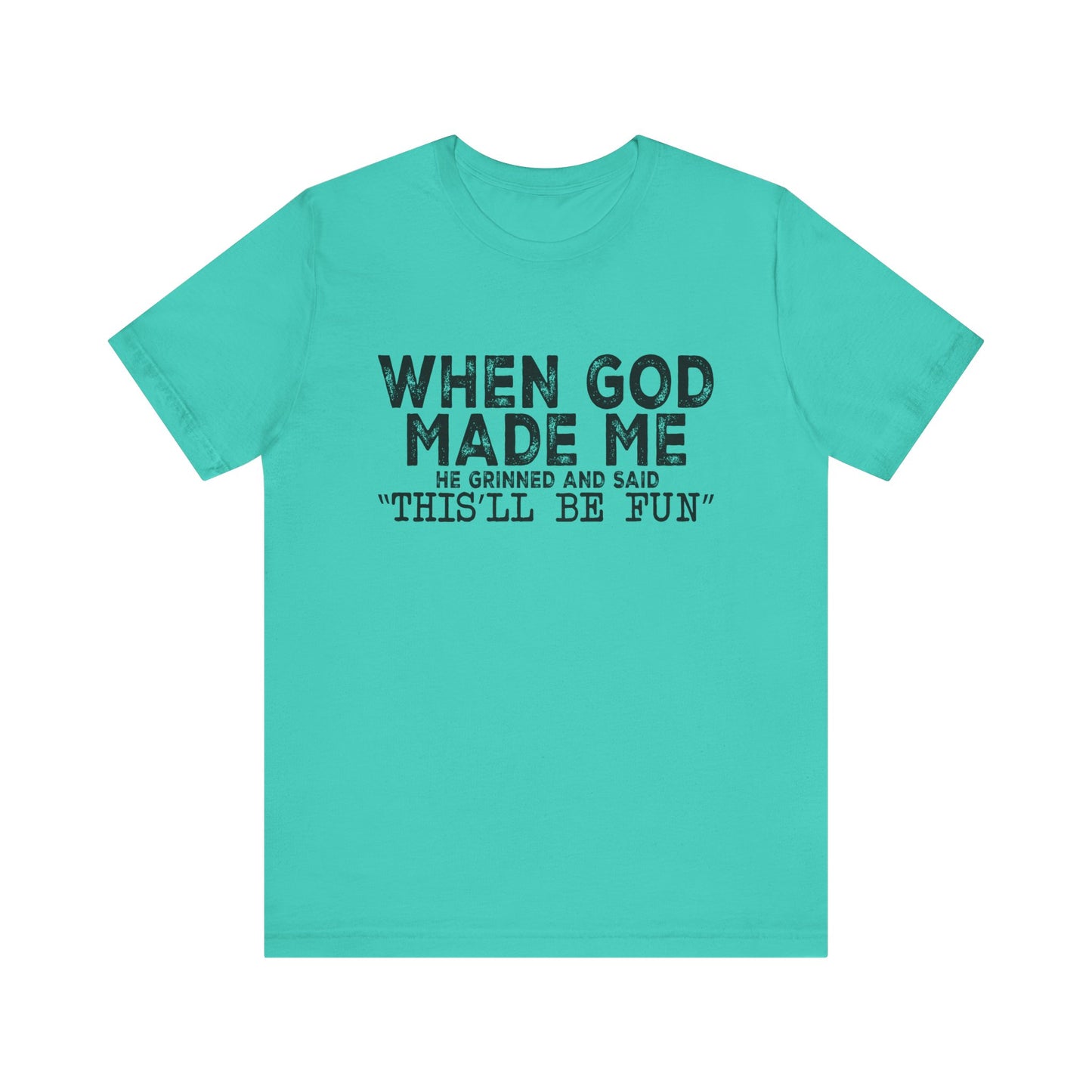 T-Shirt - Sarcastic Funny - When God Made Me (1a)