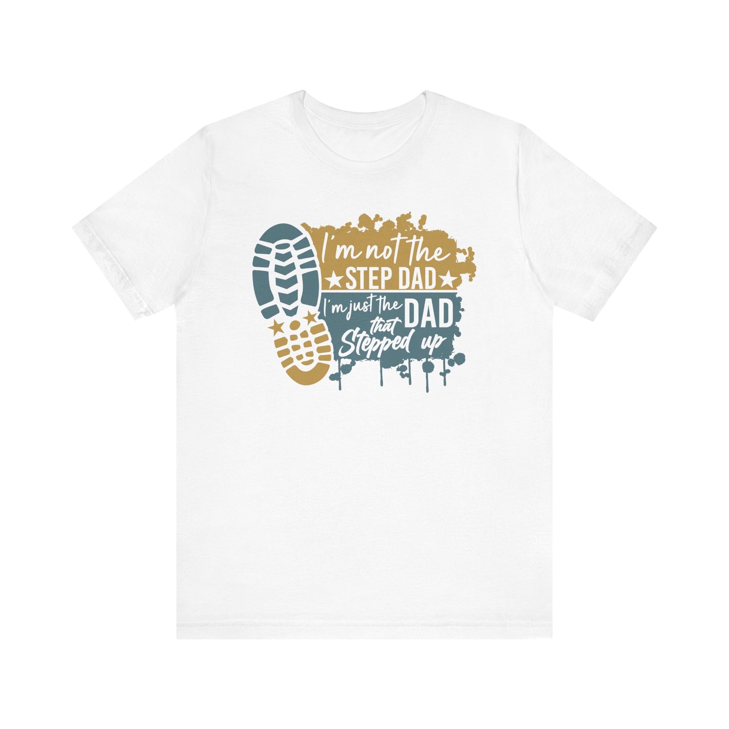 T-Shirt - Dad - Just the dad that stepped up (1c)