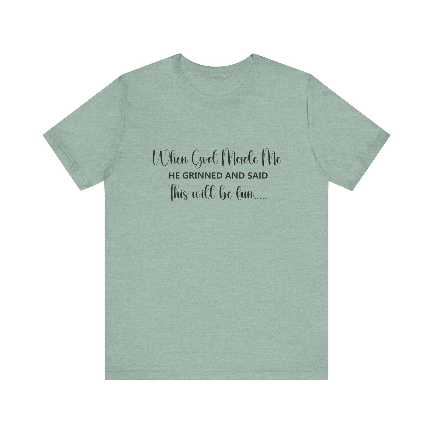 T-Shirt - Sarcastic Funny - When God Made Me (2a)