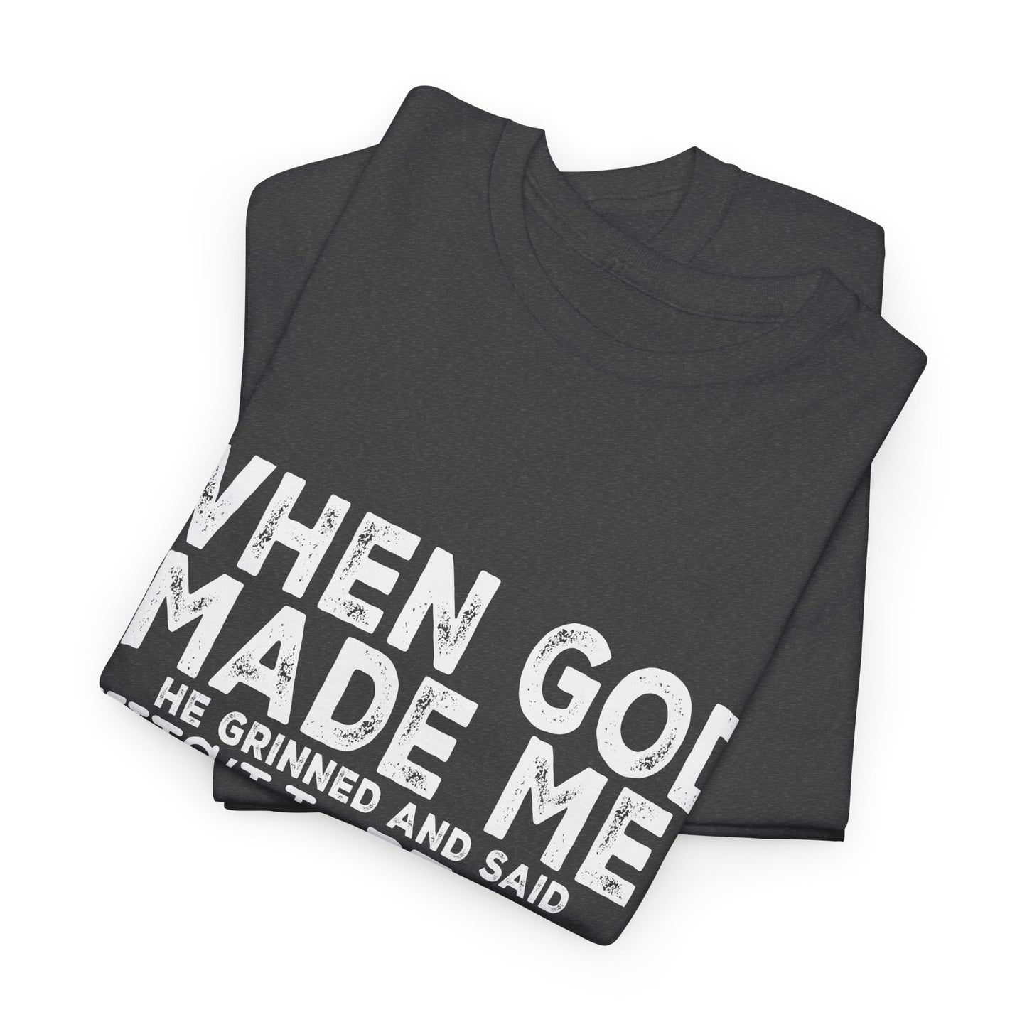 T-Shirt - Funny - "When God Made Me, He Grinned and Said 'This'll Be Fun'" - White Lettering
