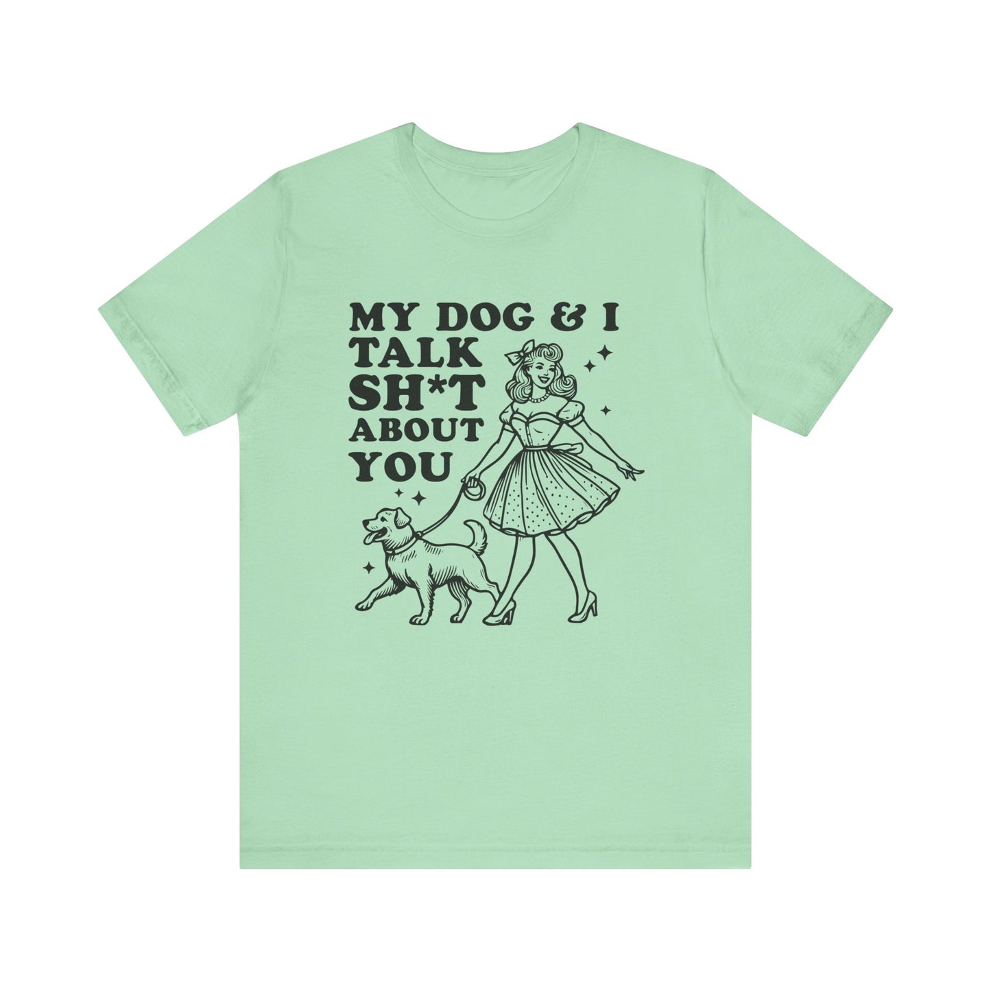 T-Shirt - Animal Lover - My Dog and I talk sh*t about you (1a)