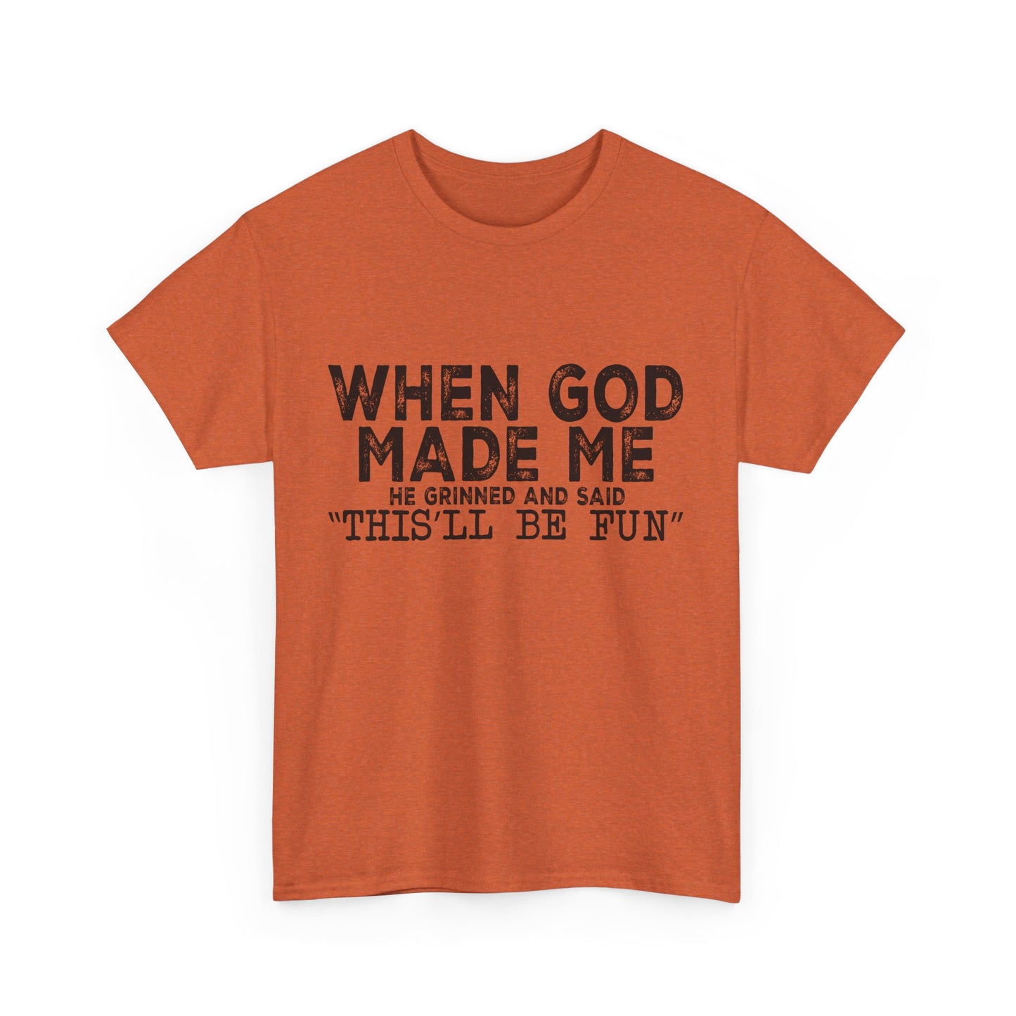 T-Shirt - Funny - "When God Made Me, He Grinned and Said 'This'll Be Fun'" Black Print