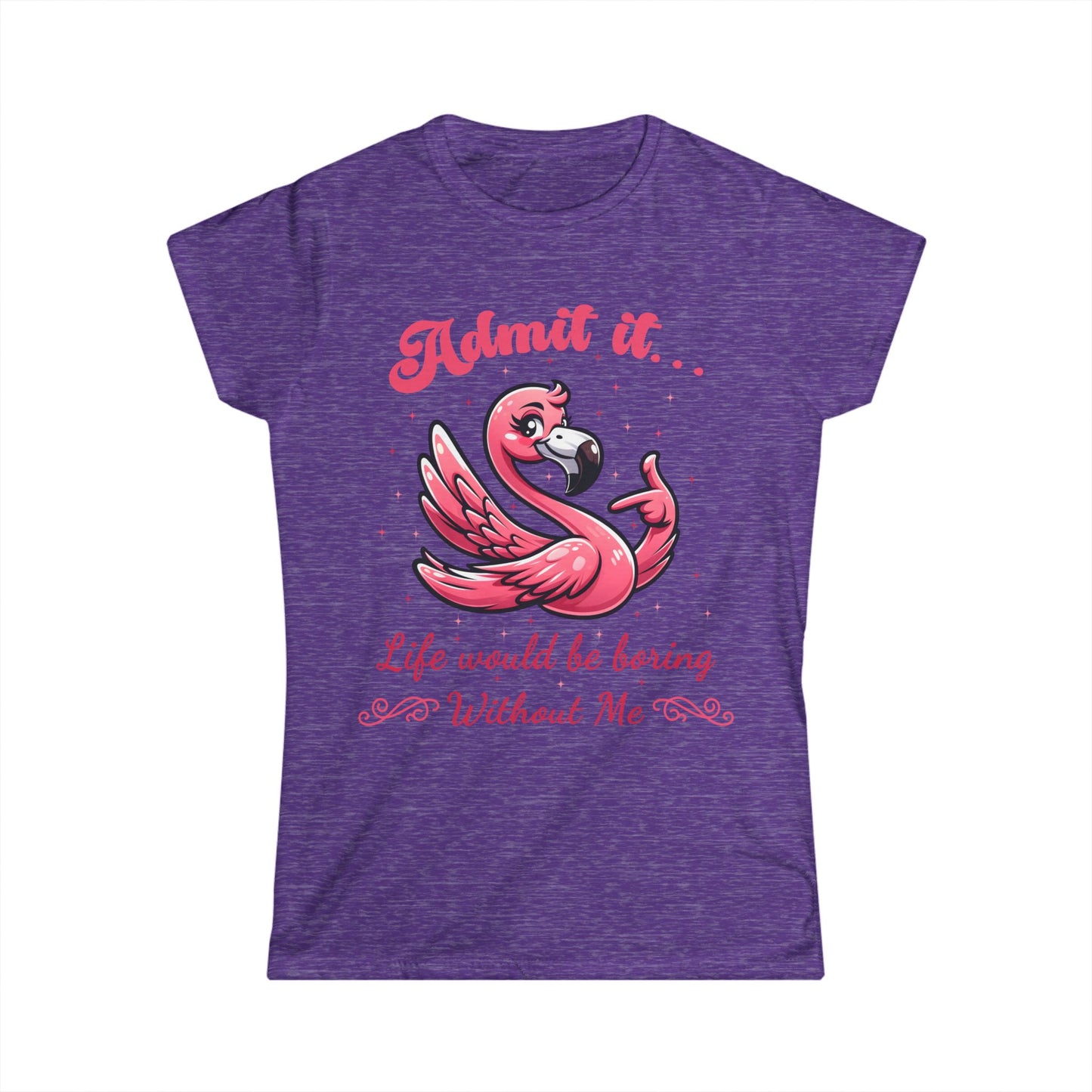 Female T-Shirt - Sassy Funny - Flamingo "Admit It... Life would be boring" 01