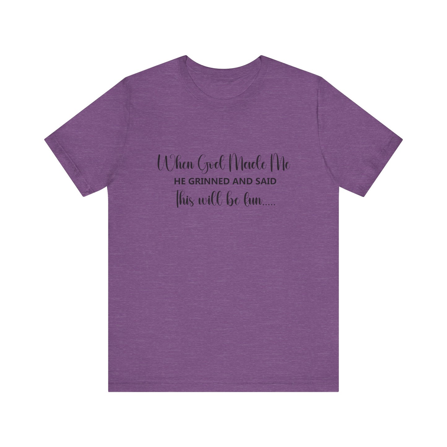 T-Shirt - Sarcastic Funny - When God Made Me (2a)
