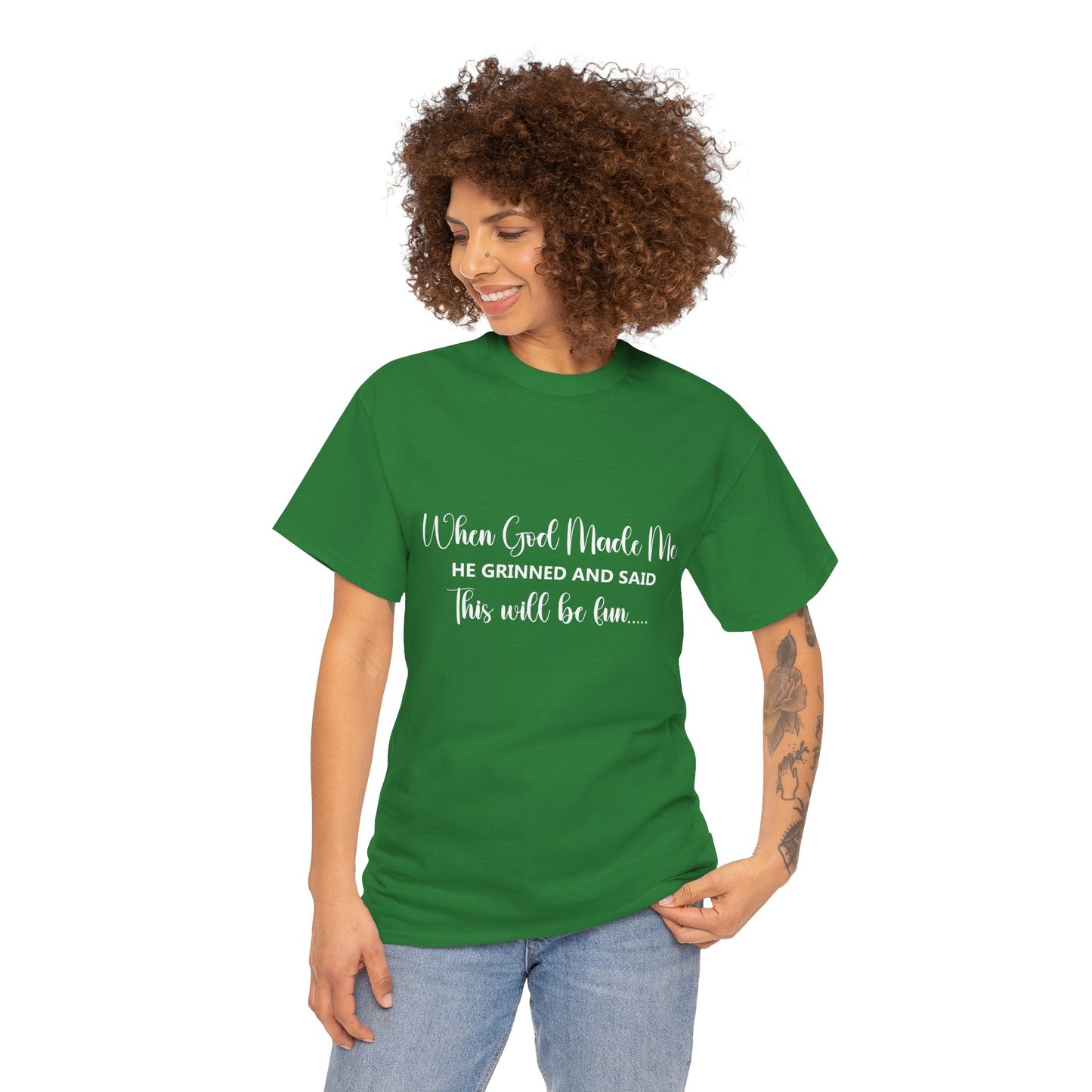T-Shirt – "When God Made Me He Grinned and Said This Will Be Fun" - White Cursive Writing
