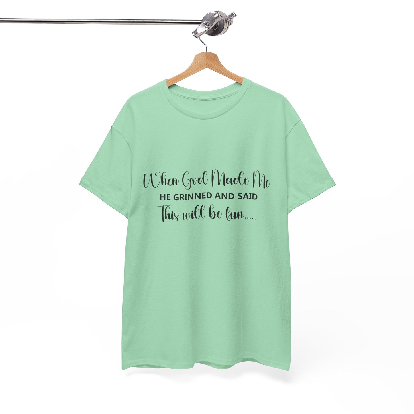 T-Shirt - Funny - "When God Made Me, He grinned and said 'This'll Be Fun'" - Black Cursive Writing