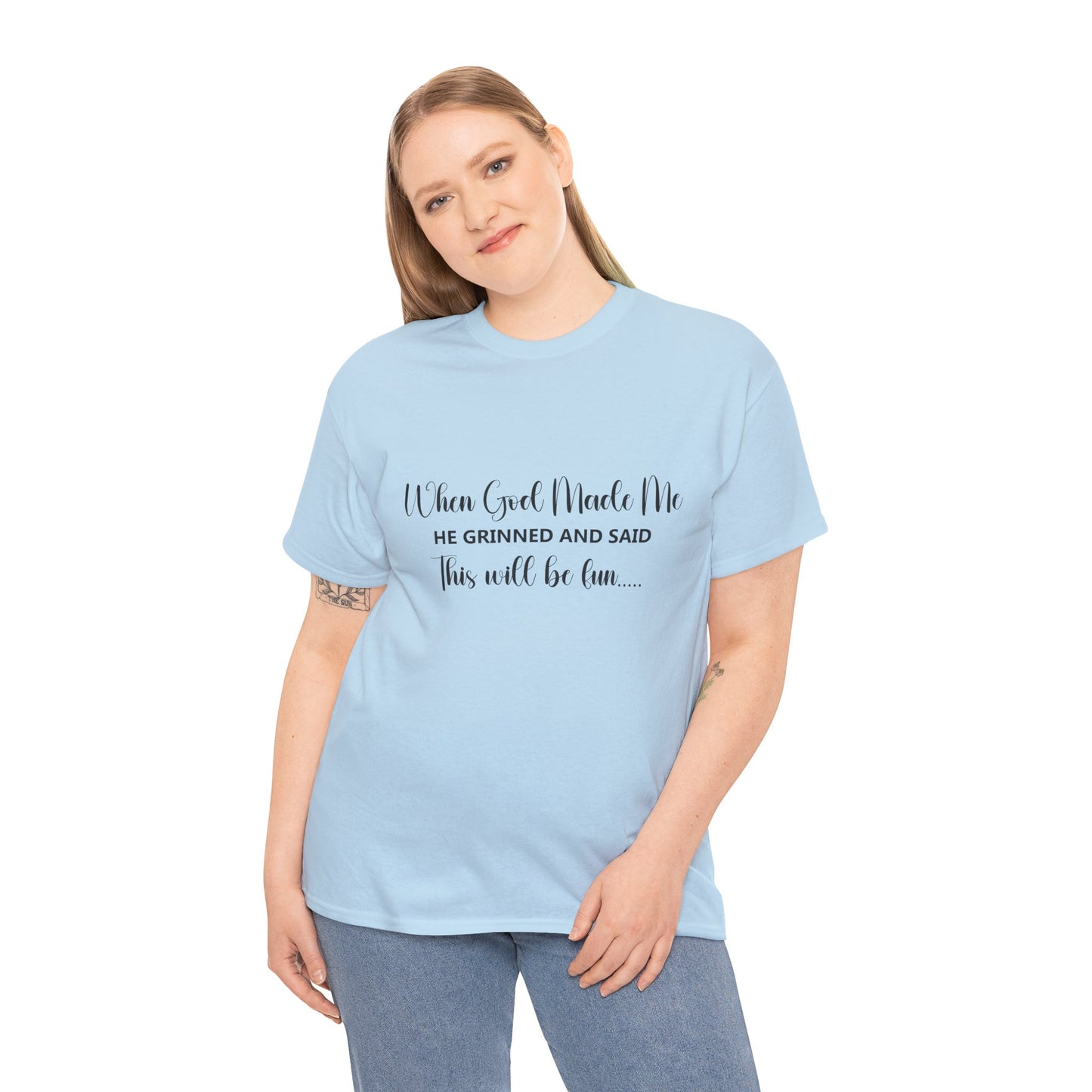 T-Shirt - Funny - "When God Made Me, He grinned and said 'This'll Be Fun'" - Black Cursive Writing