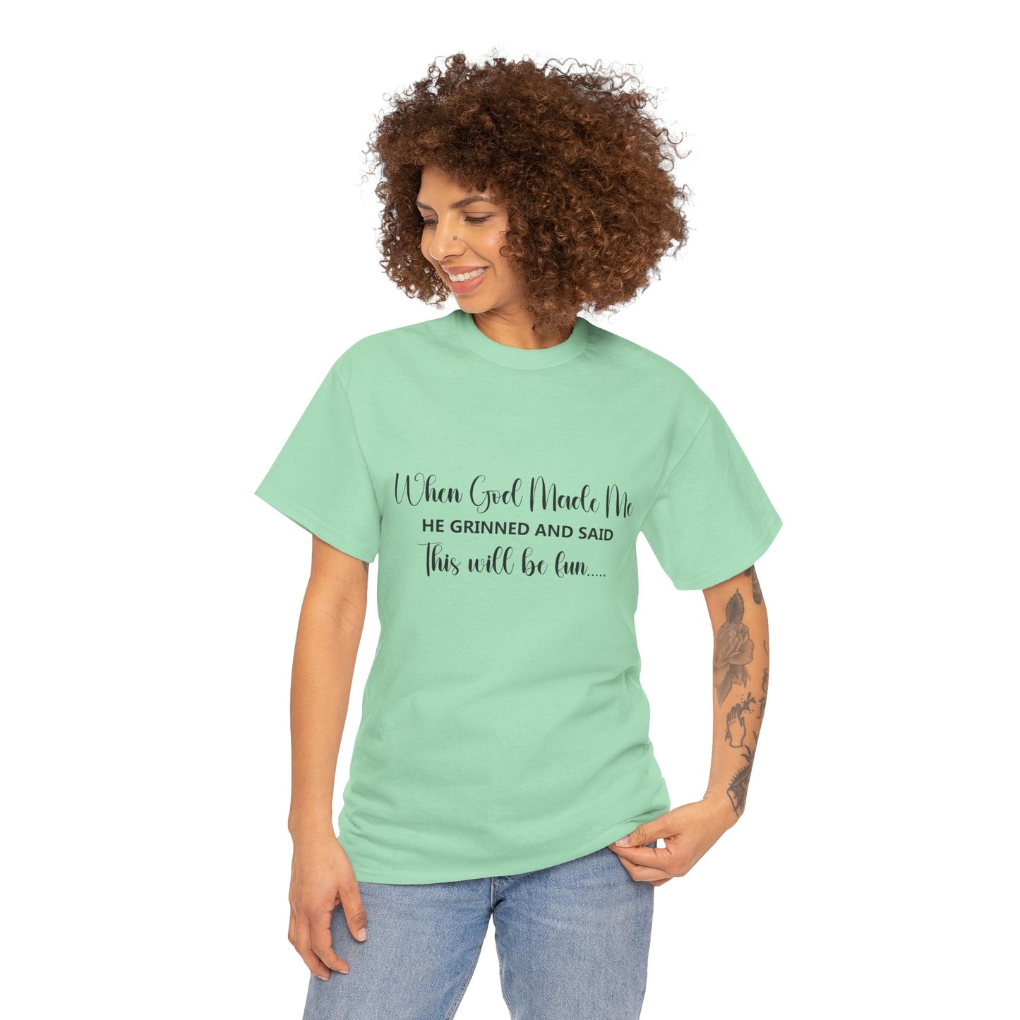 T-Shirt - Funny - "When God Made Me, He grinned and said 'This'll Be Fun'" - Black Cursive Writing