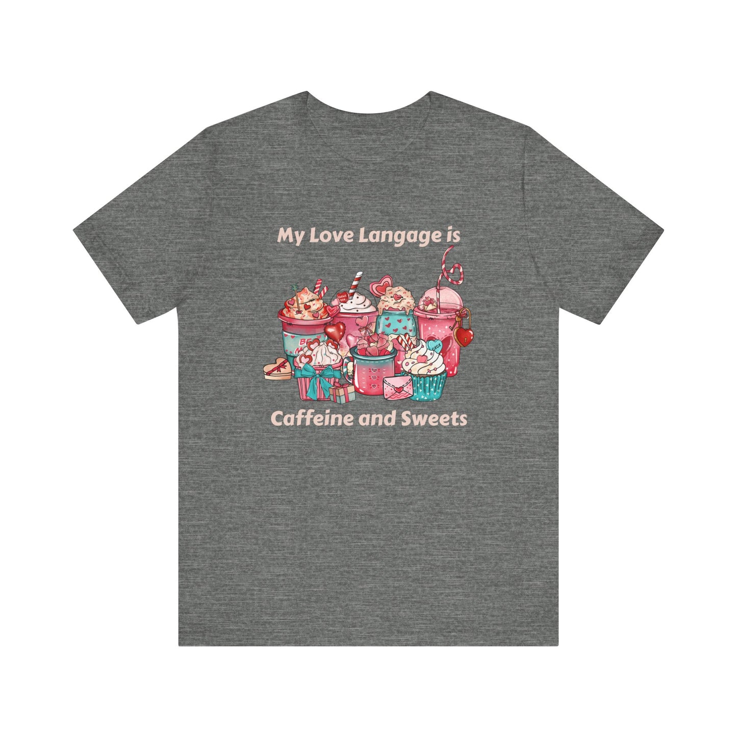 T-Shirt - Valentine - Love Language is Caffeine and Sweets (1b)