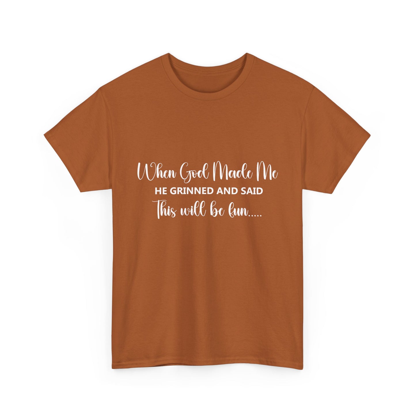 T-Shirt – "When God Made Me He Grinned and Said This Will Be Fun" - White Cursive Writing