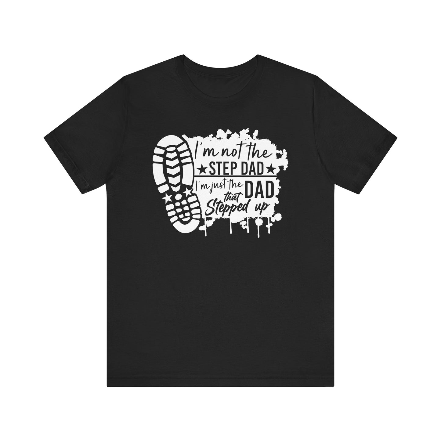 T-Shirt - Dad - Just the dad that stepped up (1b)