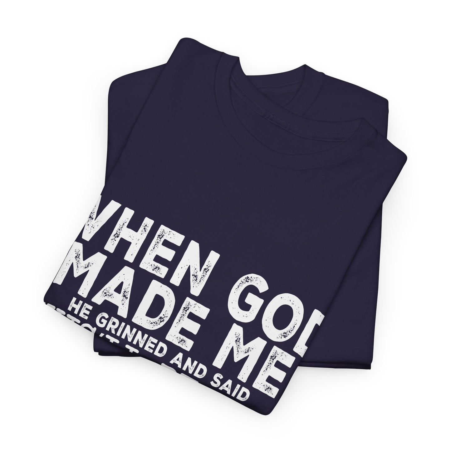 T-Shirt - Funny - "When God Made Me, He Grinned and Said 'This'll Be Fun'" - White Lettering