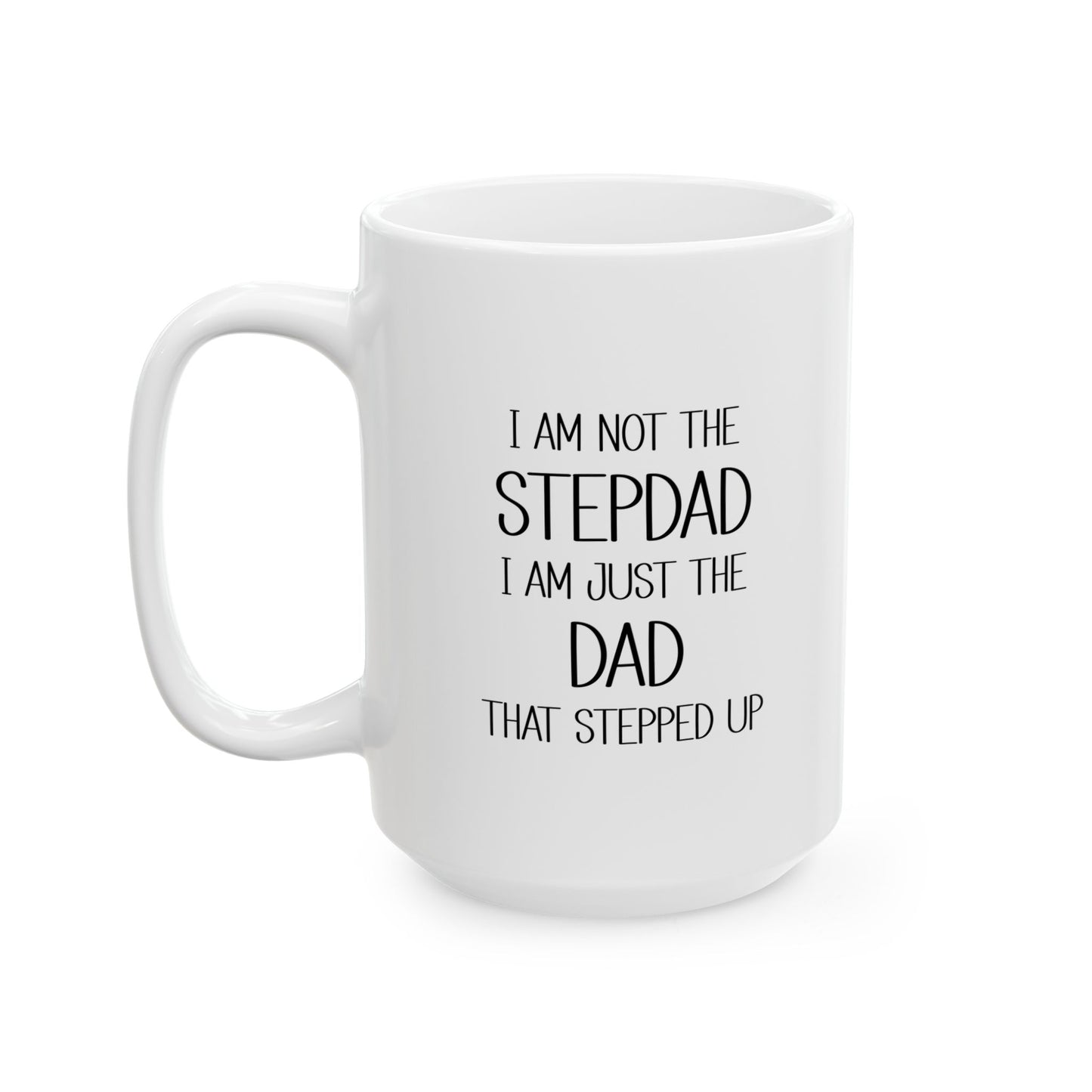 Ceramic Mug - Dad - Just the dad that stepped up (2) - Black Writing