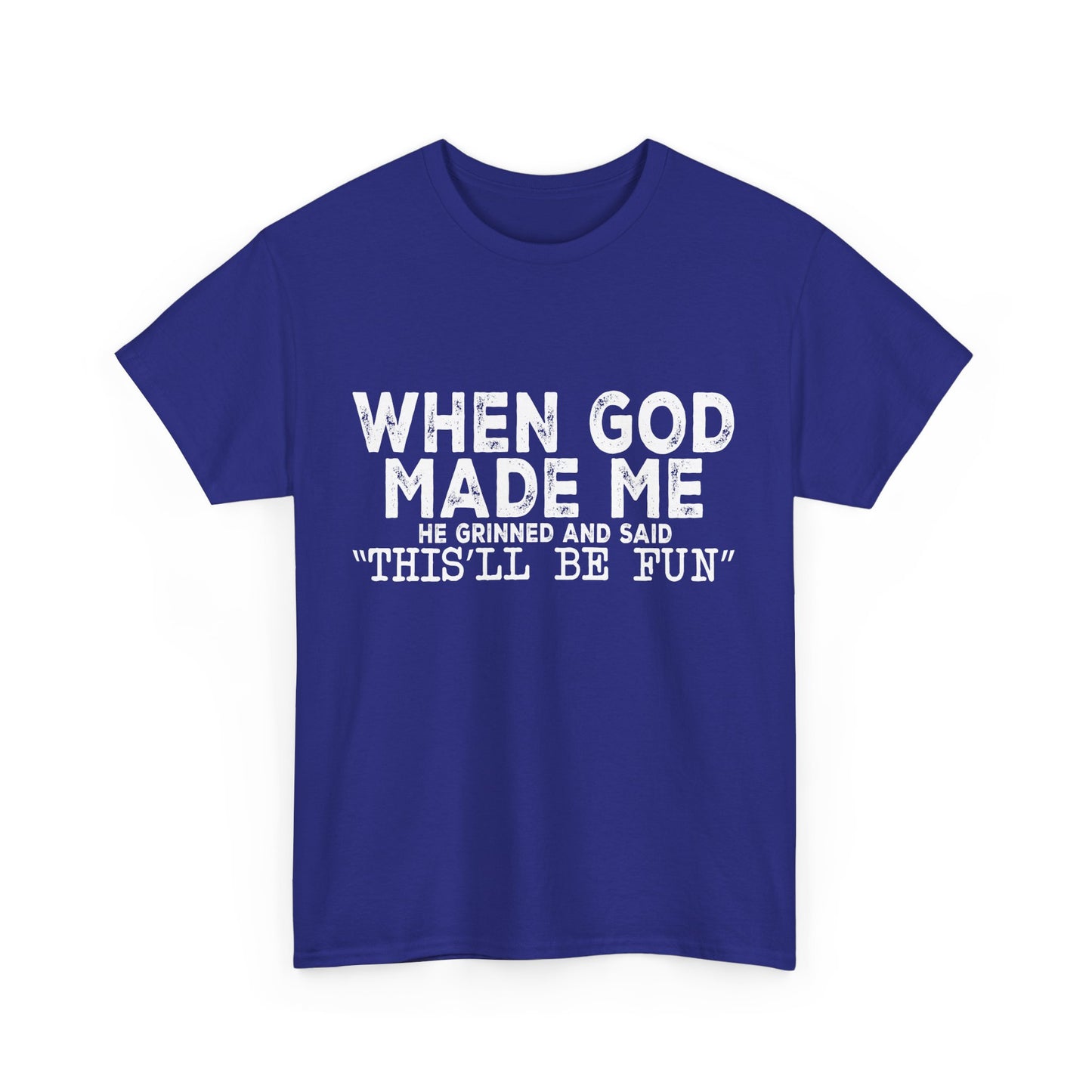 T-Shirt - Funny - "When God Made Me, He Grinned and Said 'This'll Be Fun'" - White Lettering