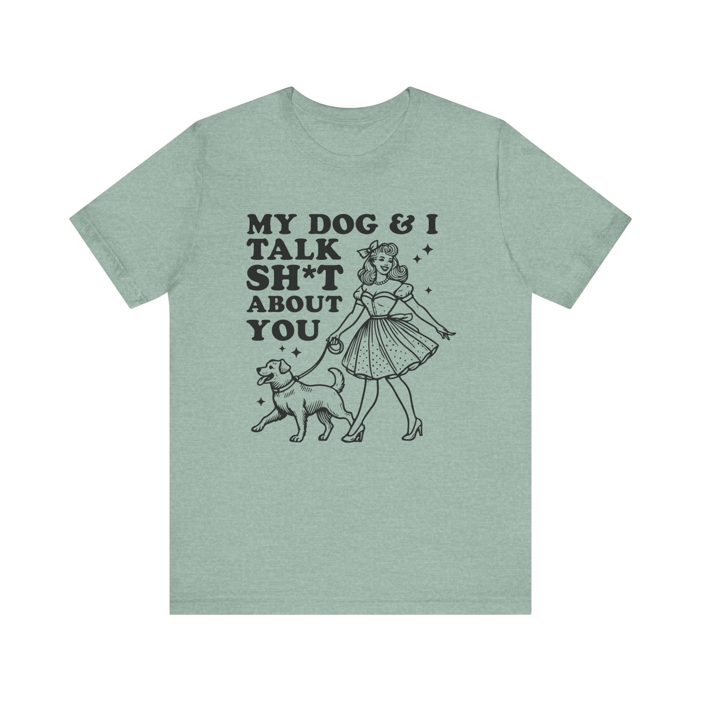 T-Shirt - Animal Lover - My Dog and I talk sh*t about you (1a)