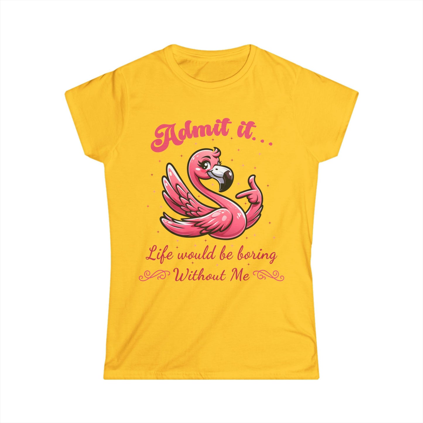 Female T-Shirt - Sassy Funny - Flamingo "Admit It... Life would be boring" 01