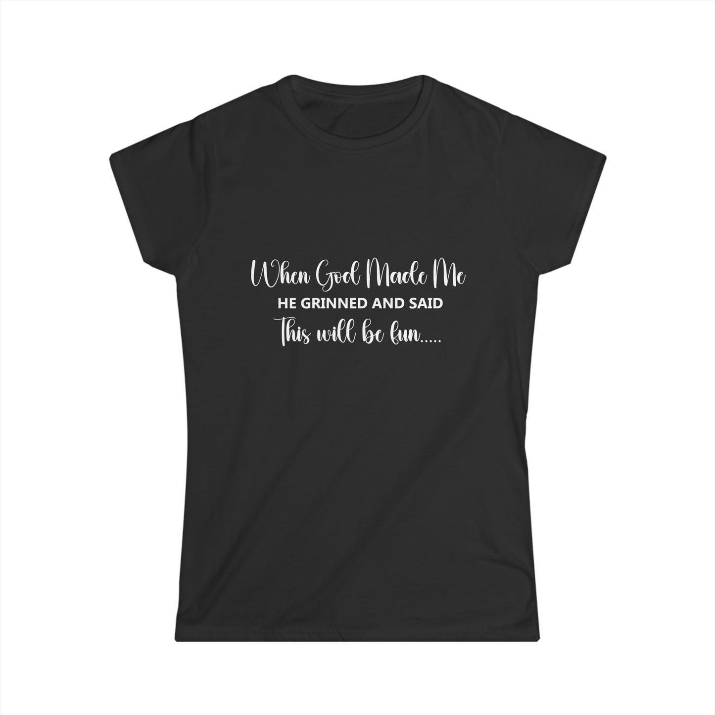 T-Shirt - Funny - 'When God Made Me He Grinned and Said This Will Be Fun...'White Writing