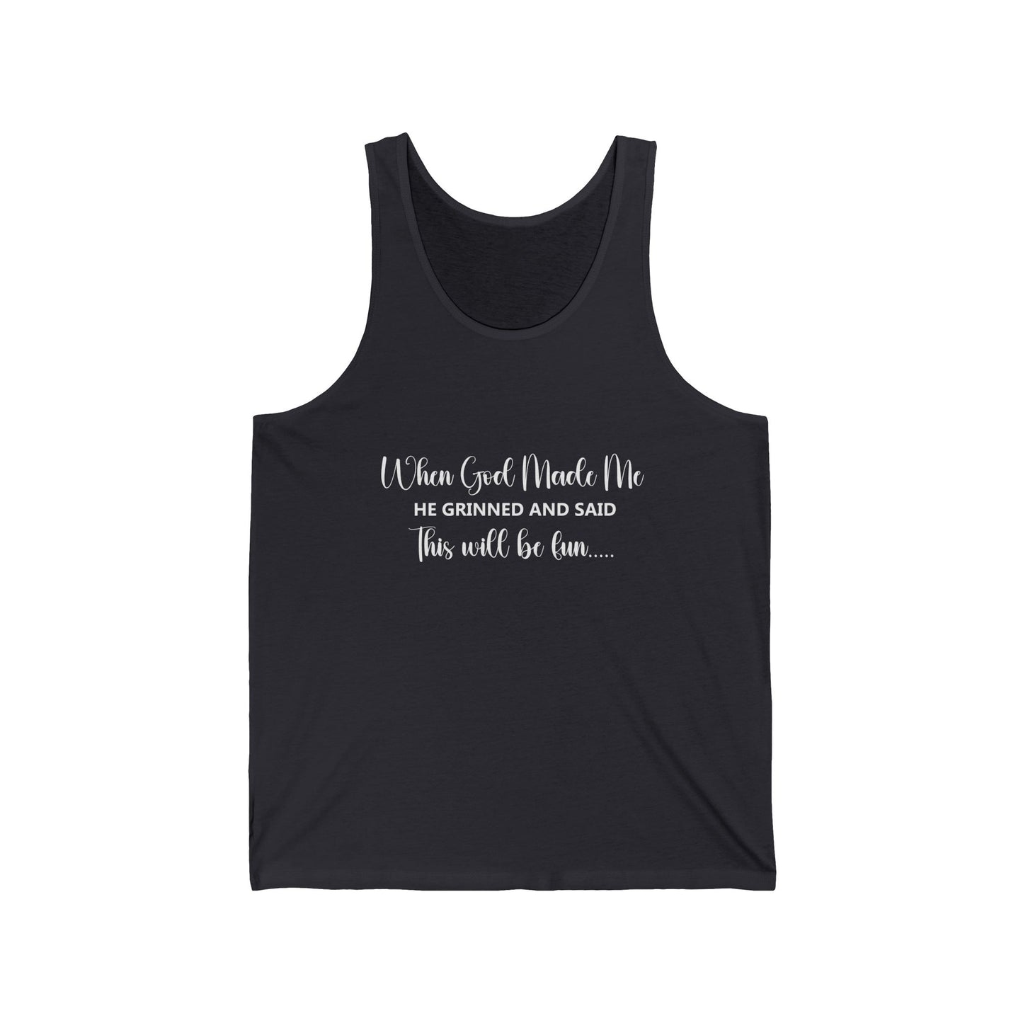 Female Tank Top - Funny - "When God Made Me He Grinned and Said This Will Be Fun" - White Text