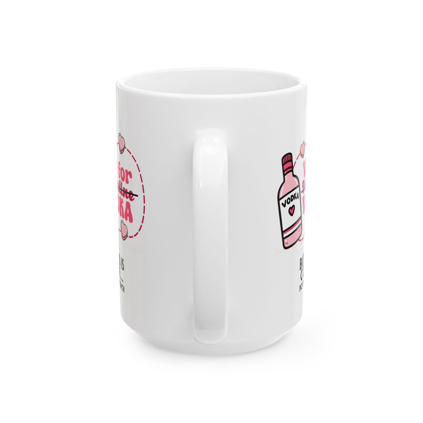 Ceramic Mug - Valentine - V is for Vodka, but this is Coffee (1)