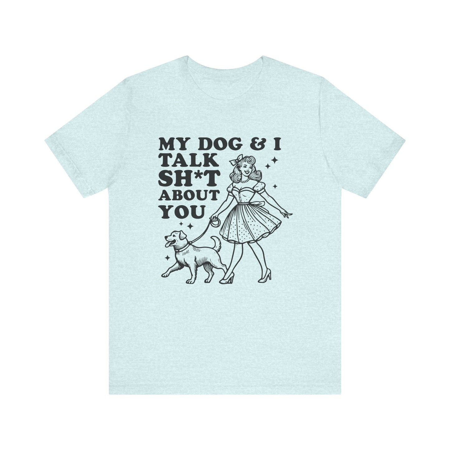 T-Shirt - Animal Lover - My Dog and I talk sh*t about you (1a)