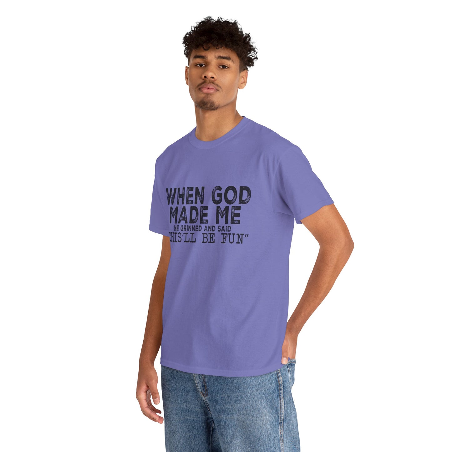 T-Shirt - Funny - "When God Made Me, He Grinned and Said 'This'll Be Fun'" Black Print