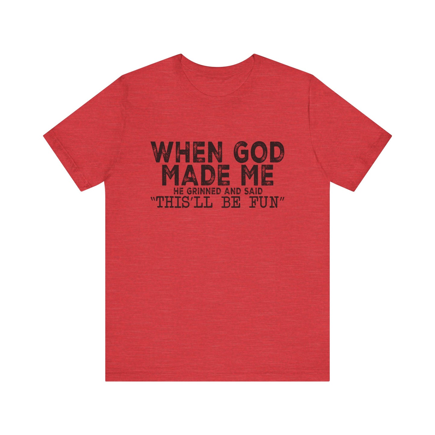 T-Shirt - Sarcastic Funny - When God Made Me (1a)