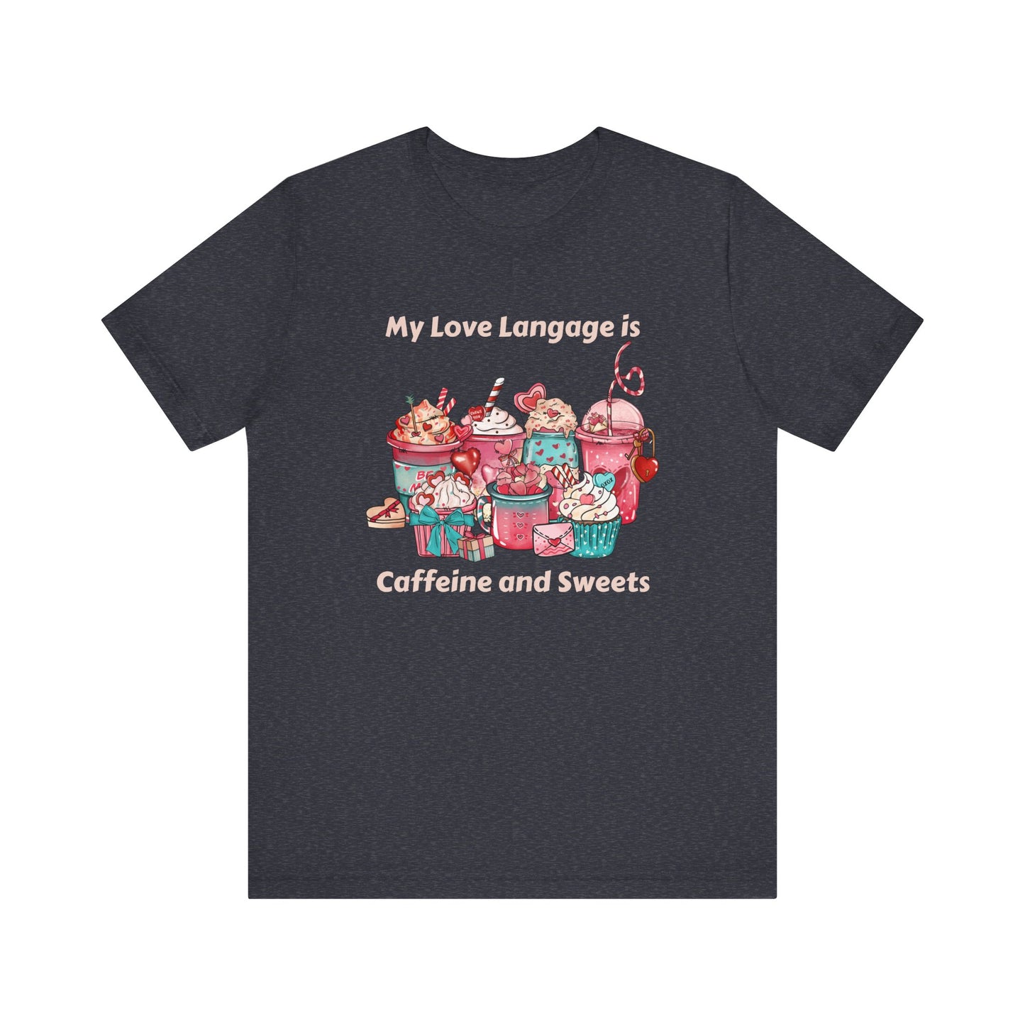 T-Shirt - Valentine - Love Language is Caffeine and Sweets (1b)