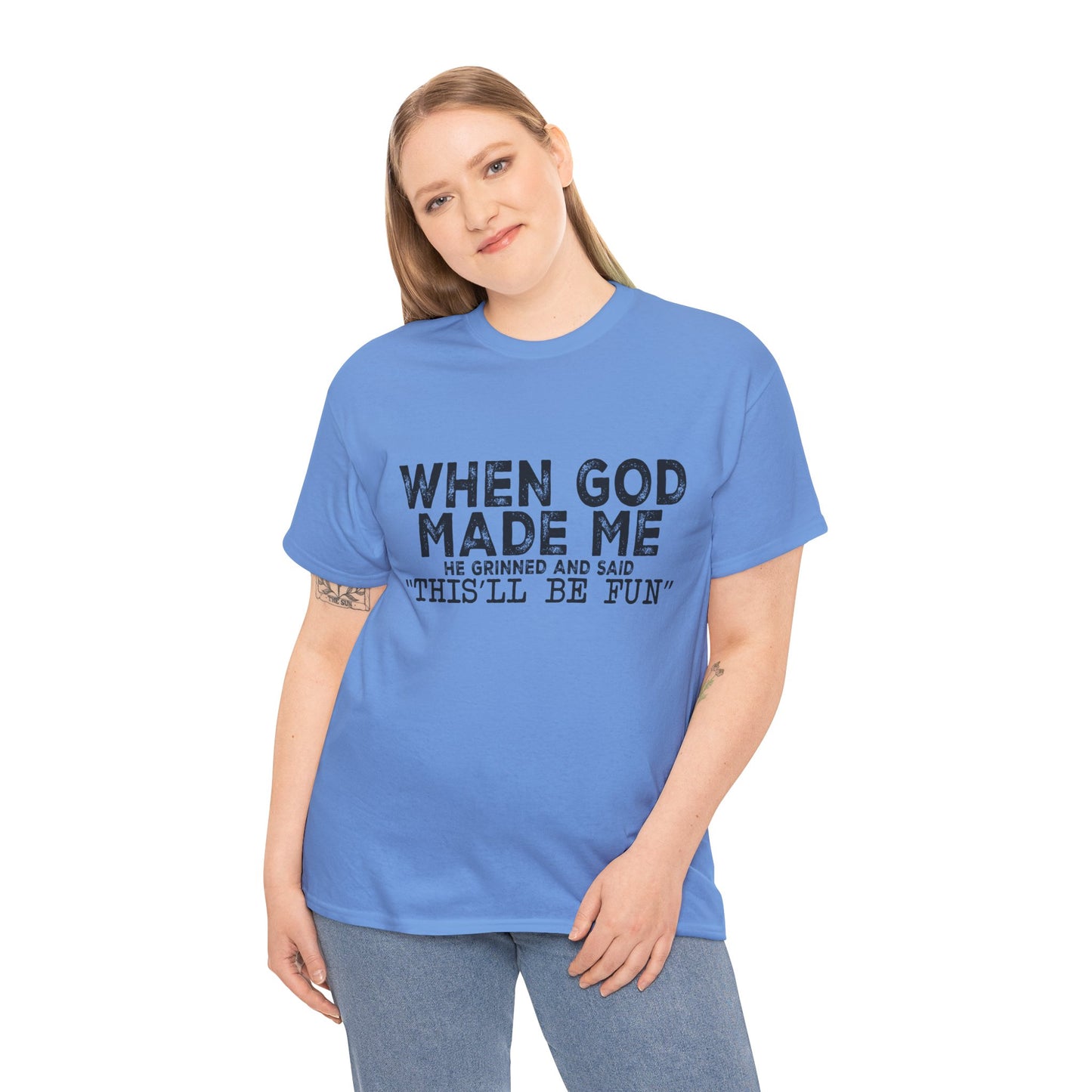 T-Shirt - Funny - "When God Made Me, He Grinned and Said 'This'll Be Fun'" Black Print