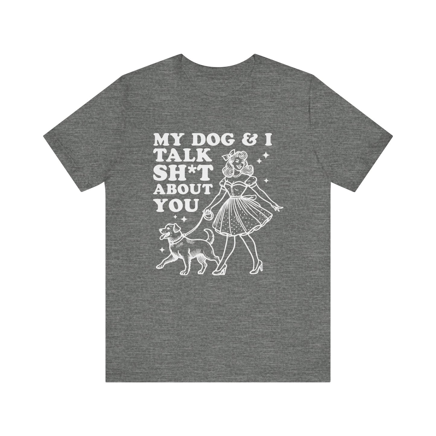 T-Shirt - Animal Lover - My Dog and I talk sh*t about you (1b)
