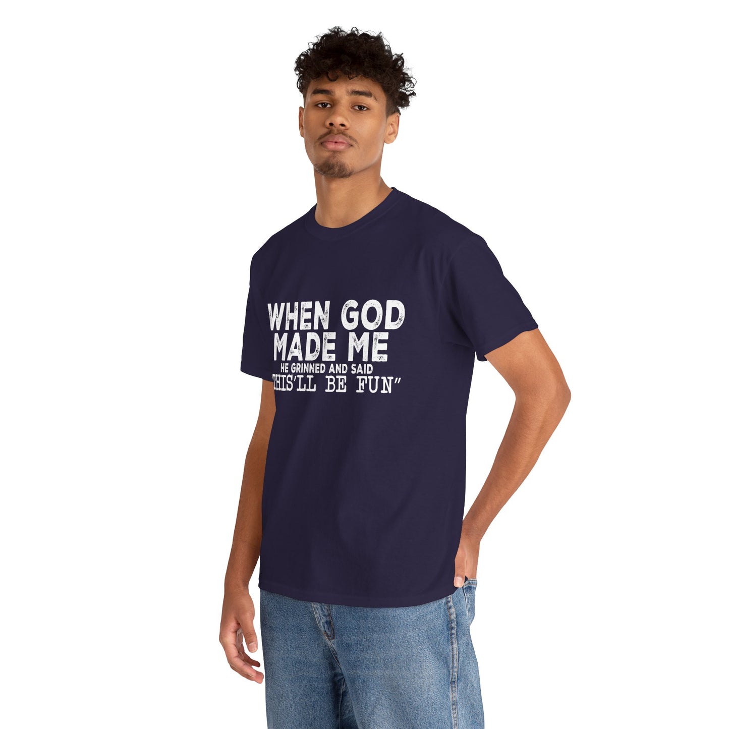T-Shirt - Funny - "When God Made Me, He Grinned and Said 'This'll Be Fun'" - White Lettering