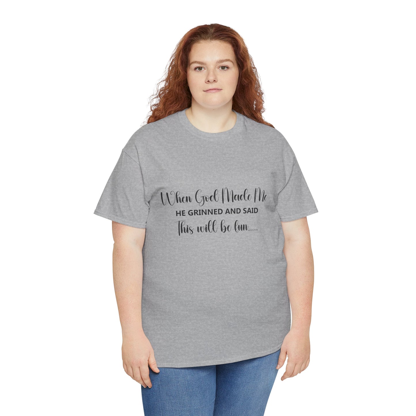 T-Shirt - Funny - "When God Made Me, He grinned and said 'This'll Be Fun'" - Black Cursive Writing