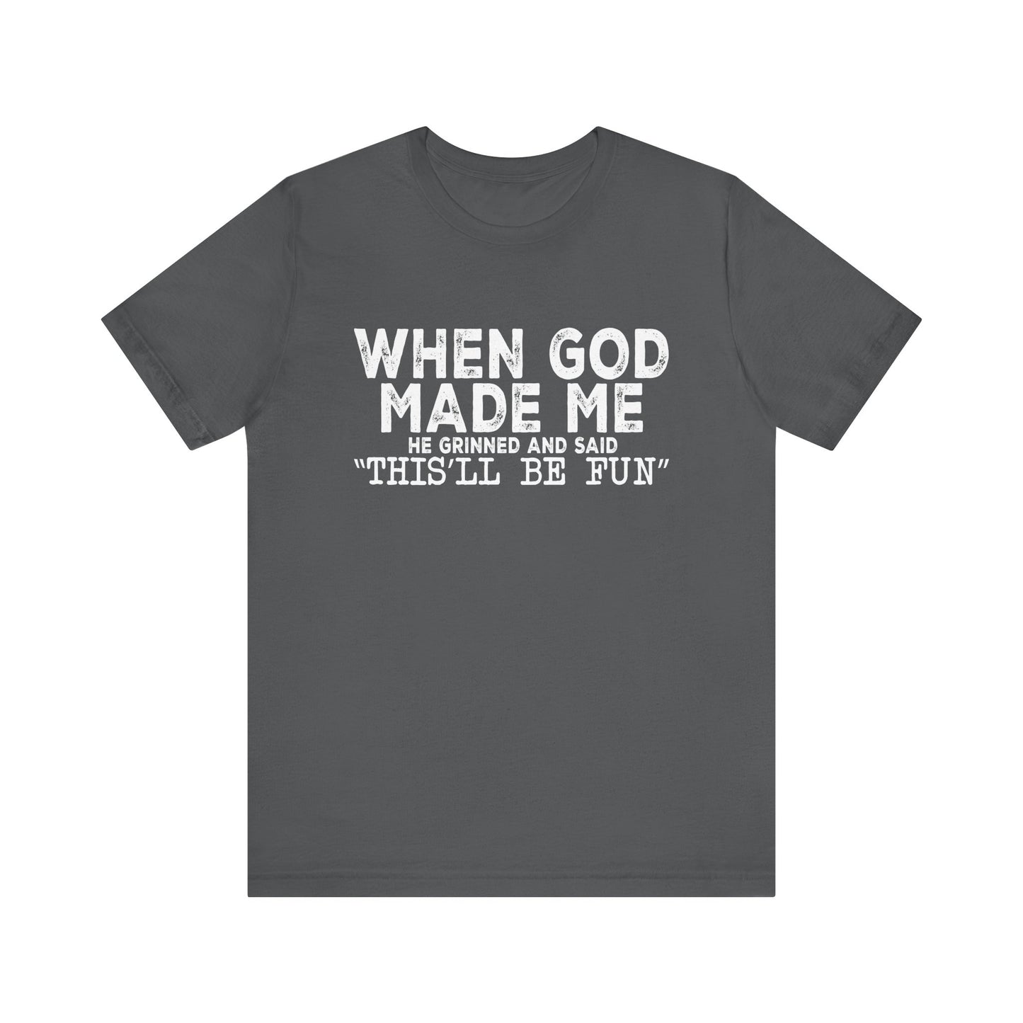 T-Shirt - Sarcastic Funny - When God Made Me (1b)