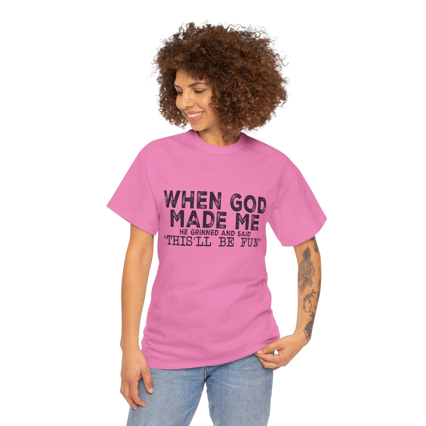 T-Shirt - Funny - "When God Made Me, He Grinned and Said 'This'll Be Fun'" Black Print