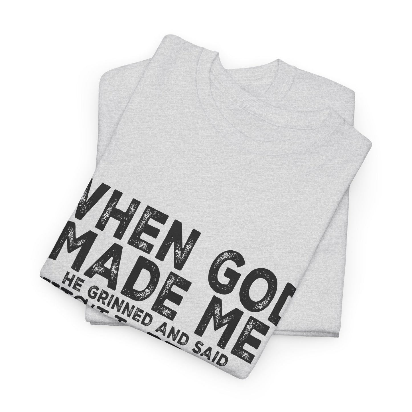 T-Shirt - Funny - "When God Made Me, He Grinned and Said 'This'll Be Fun'" Black Print
