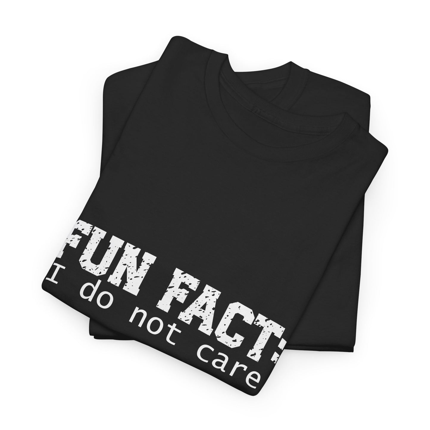 T-Shirt - Funny - "Fun Fact: I Do Not Care" - (001) White Font