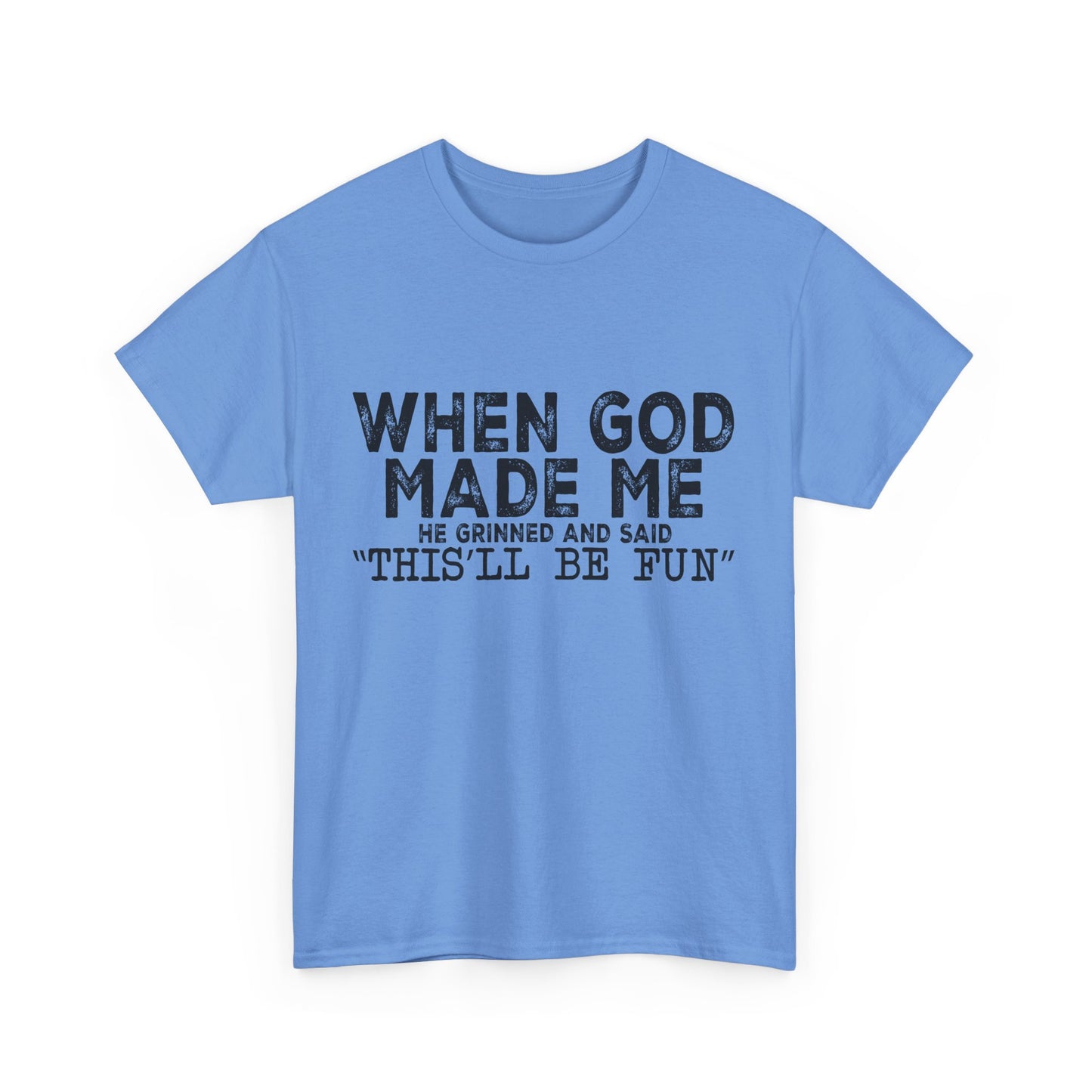 T-Shirt - Funny - "When God Made Me, He Grinned and Said 'This'll Be Fun'" Black Print