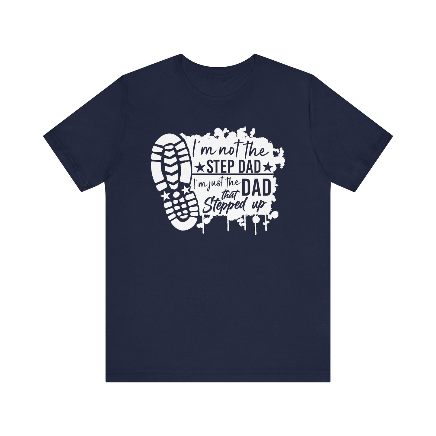 T-Shirt - Dad - Just the dad that stepped up (1b)