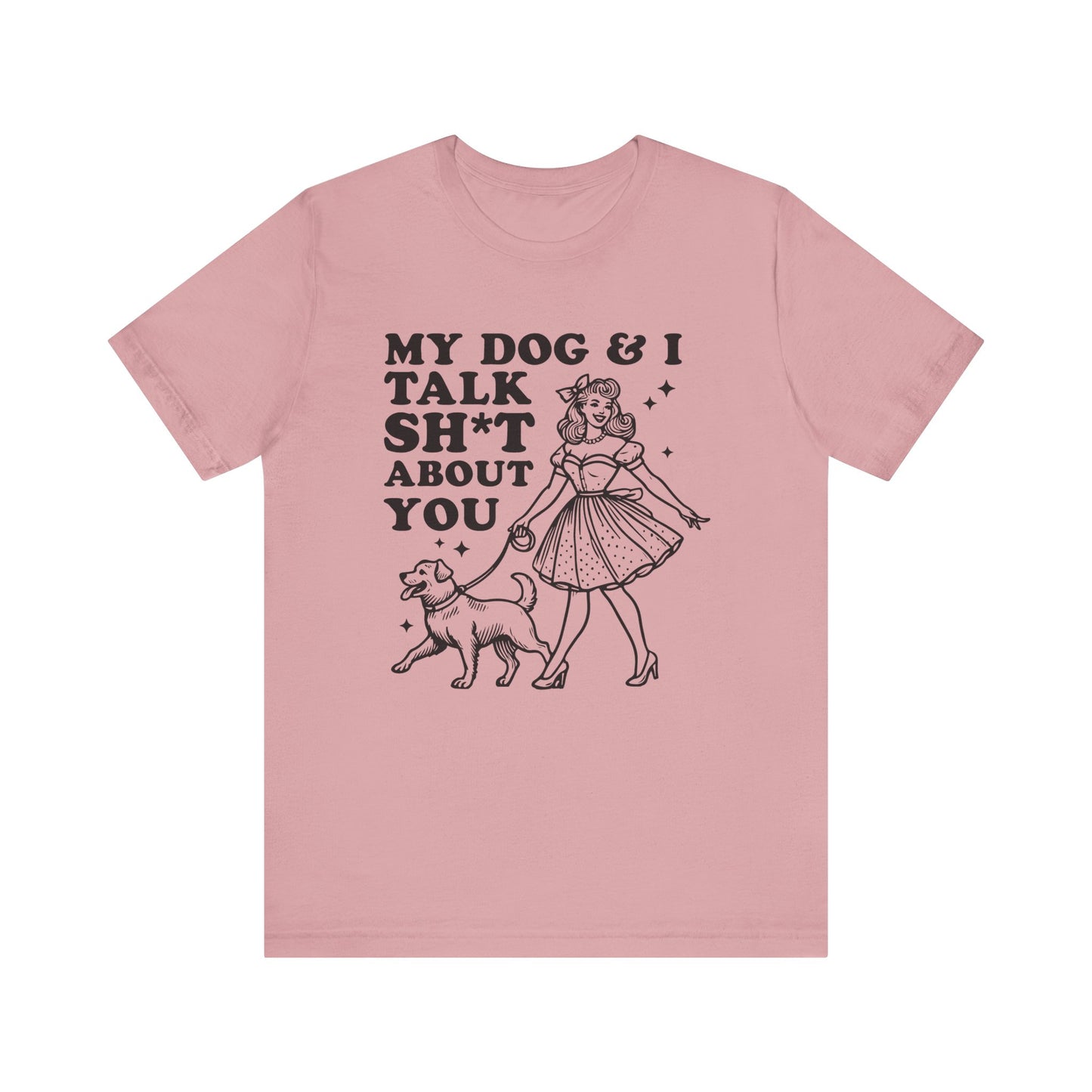 T-Shirt - Animal Lover - My Dog and I talk sh*t about you (1a)