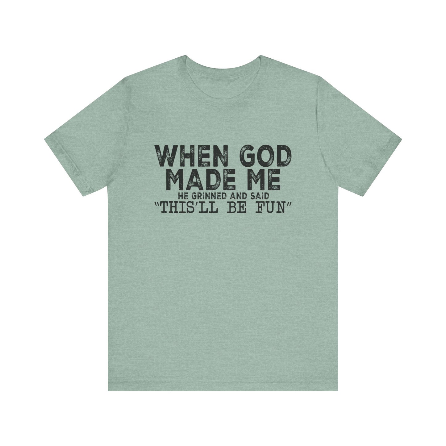 T-Shirt - Sarcastic Funny - When God Made Me (1a)