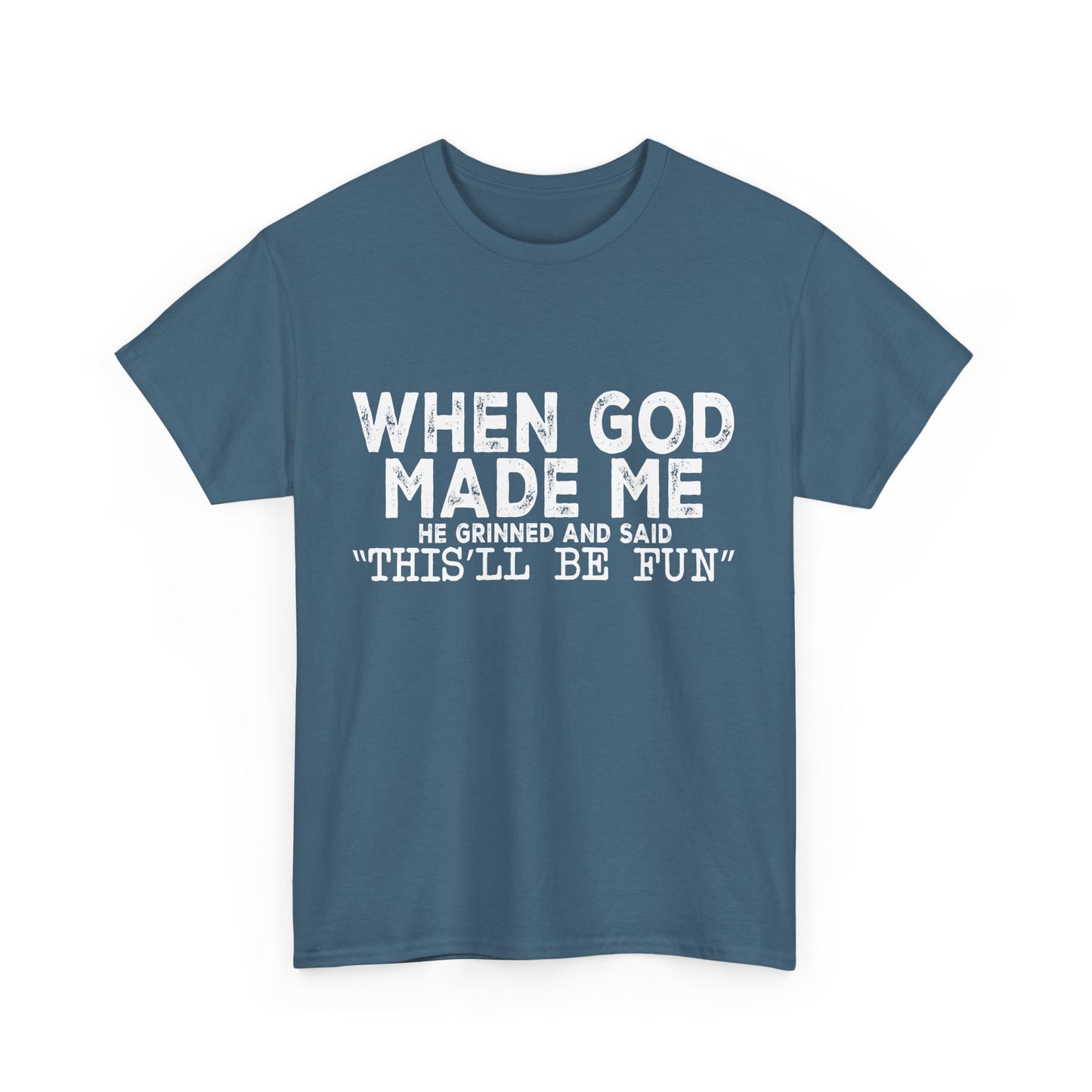 T-Shirt - Funny - "When God Made Me, He Grinned and Said 'This'll Be Fun'" - White Lettering