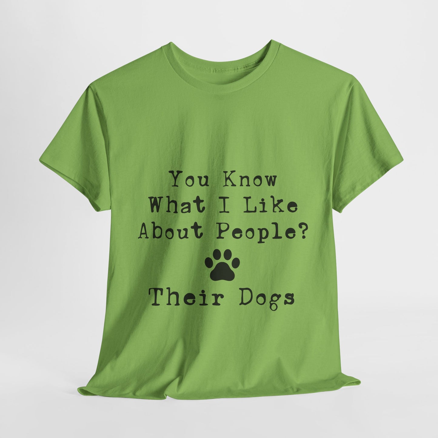 T-Shirt - Dog - Know what I like about people? Their dogs 01