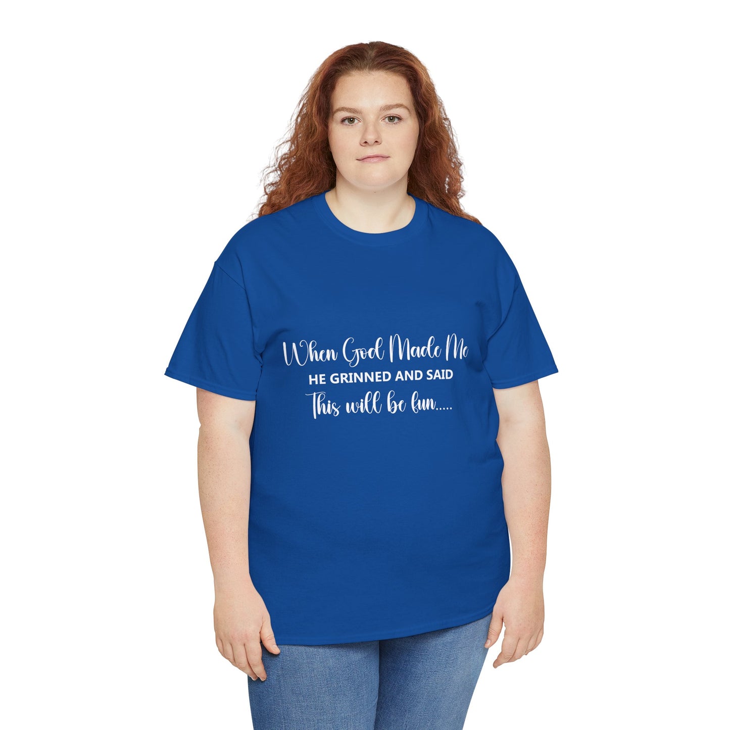 T-Shirt – "When God Made Me He Grinned and Said This Will Be Fun" - White Cursive Writing