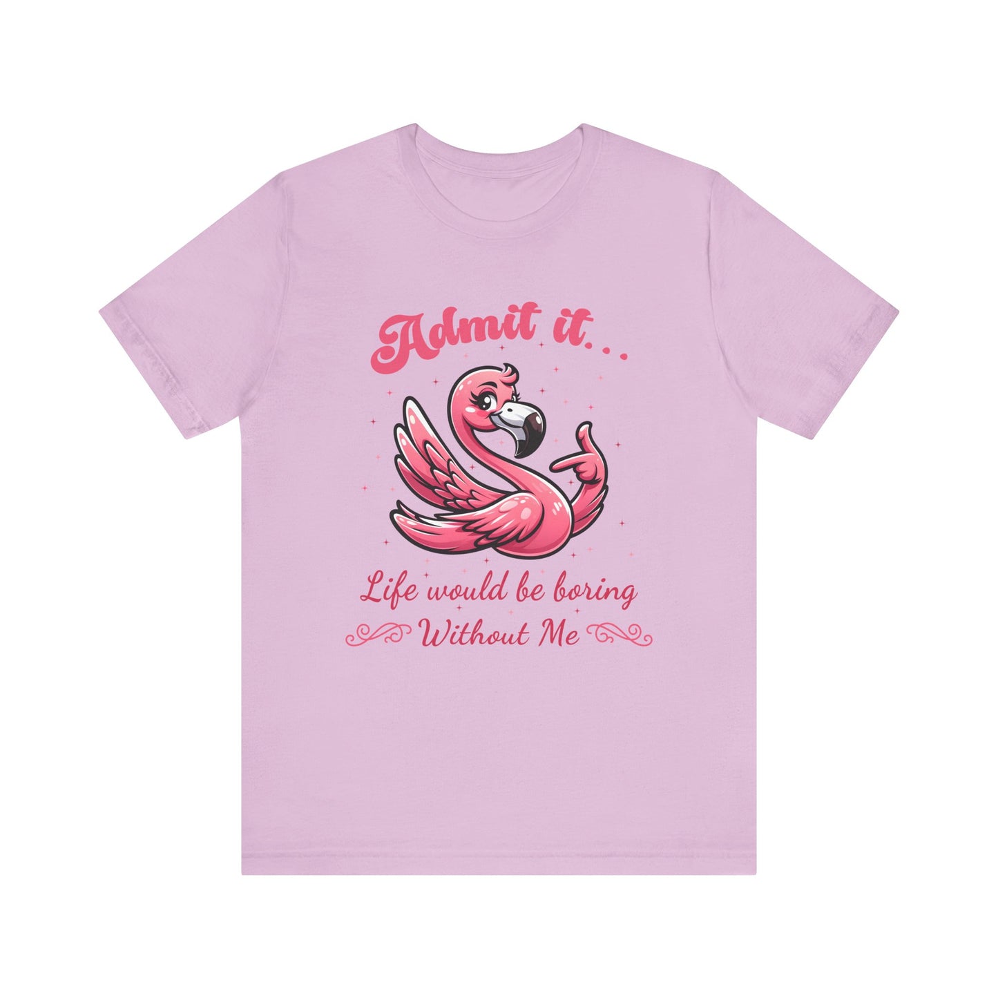 T-Shirt - Sassy Funny - Flamingo "Admit It... Life would be boring" 01