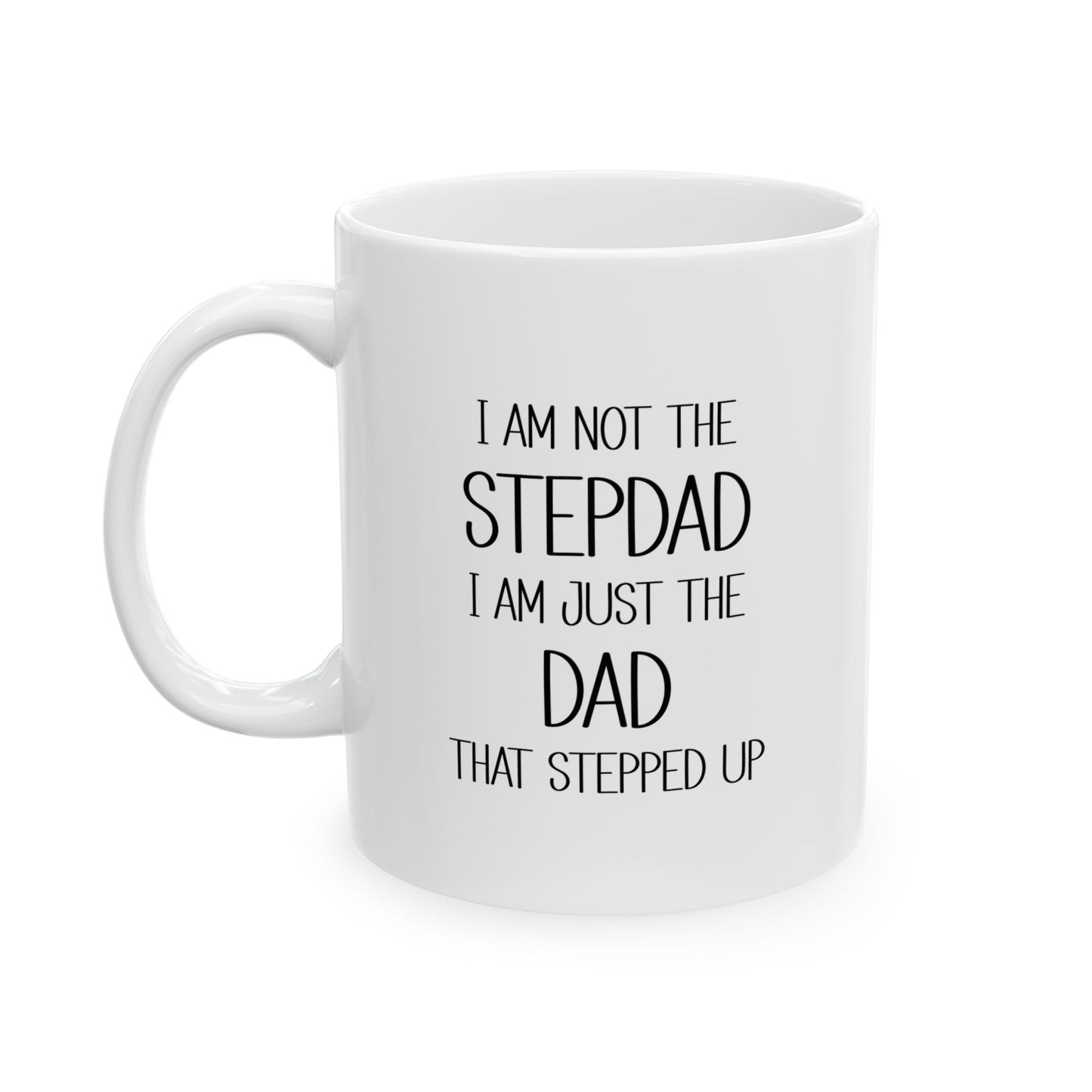 Ceramic Mug - Dad - Just the dad that stepped up (2) - Black Writing