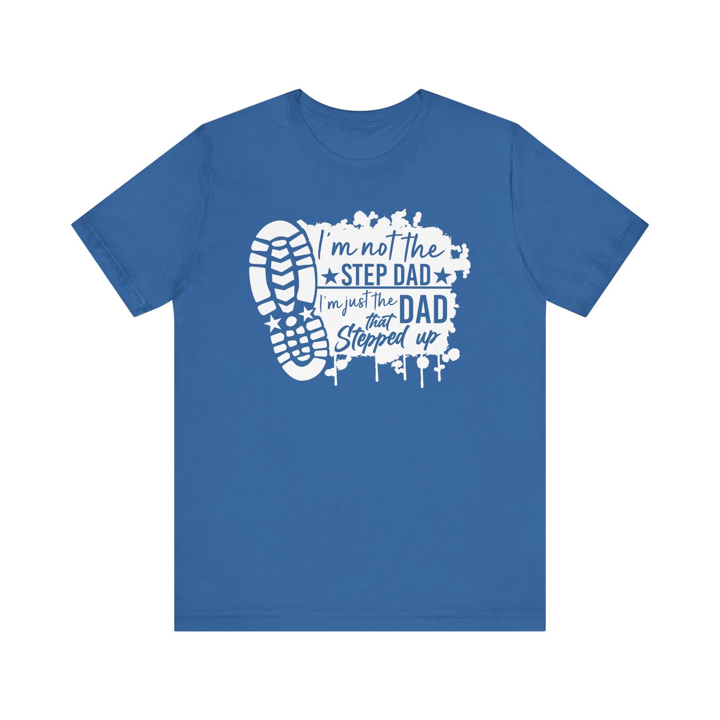 T-Shirt - Dad - Just the dad that stepped up (1b)